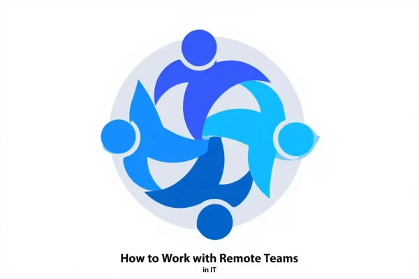 How to Work with Remote Teams in IT